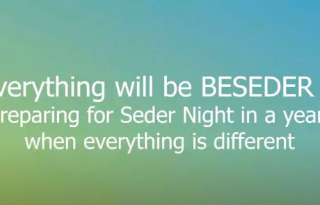 Everything will be BESEDER – Preparing for Seder Night in a year when everything is different